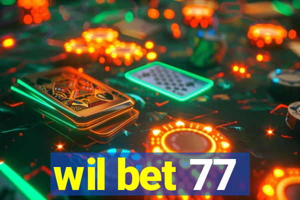 wil bet 77